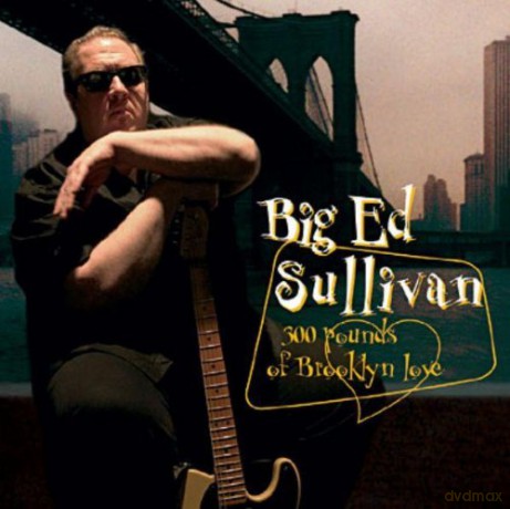 Big Ed Sullivan: 300 Pounds Brooklyn Love [CD]