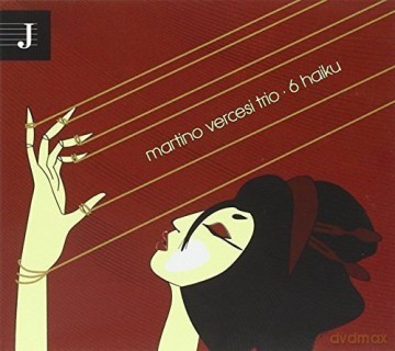 Martino Vercesi Trio: 6 Haiku [CD]