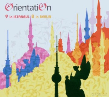 Orientation: 9 in Istanbul 8 in Berlin [CD]