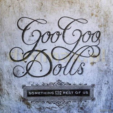 The Goo Goo Dolls: Something For The Rest Of Us [CD]
