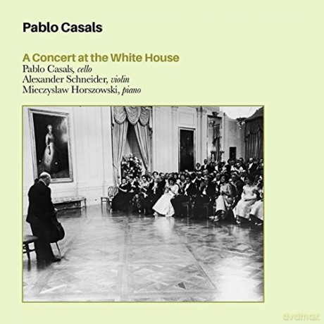 Pablo Casals: A Concert at the White House With Schneider and Horszowski [CD]