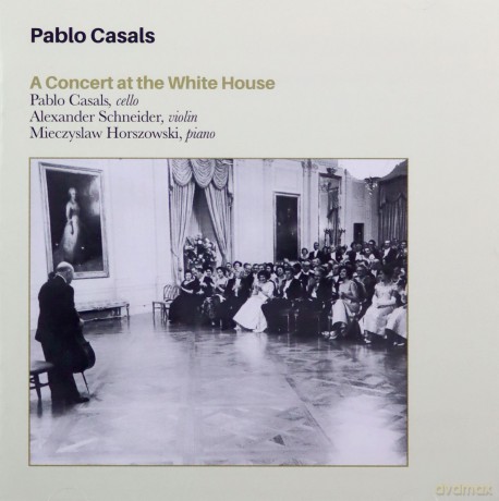 Pablo Casals: A Concert at the White House With Schneider and Horszowski [CD]
