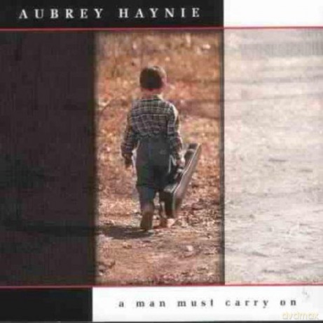 Aubrey Haynie: A Man Must Carry On [CD]