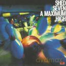 Shed Seven: A Maximum High [CD]