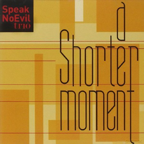 Speak No Evil Trio: A Shorter Moment [CD]