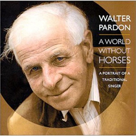 Walter Pardon: A World Without Horses [CD]