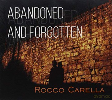 Carella Rocco: Abandoned And Forgotten [CD]