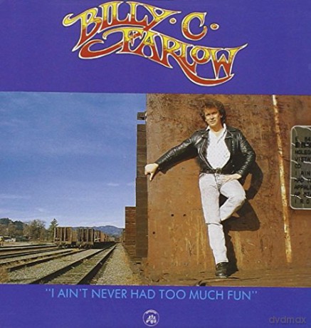 Billy C. Farlow: Ain't Never Had Too Much. [CD]