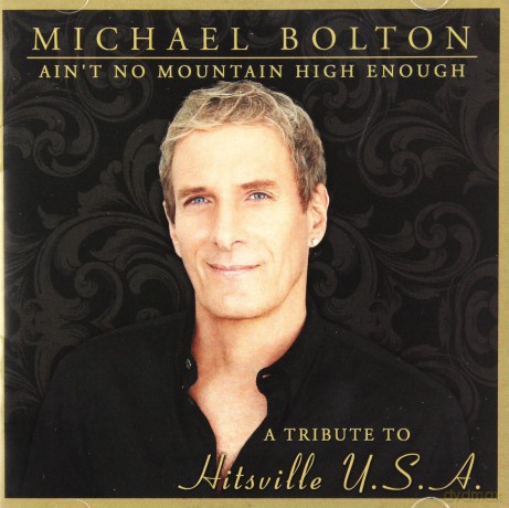 Michael Bolton: Ain't No Mountain High Enough: Tribute to Hitsvill [CD]