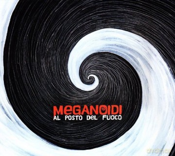 Meganoidi: Al Posto Del Fuoco [CD]