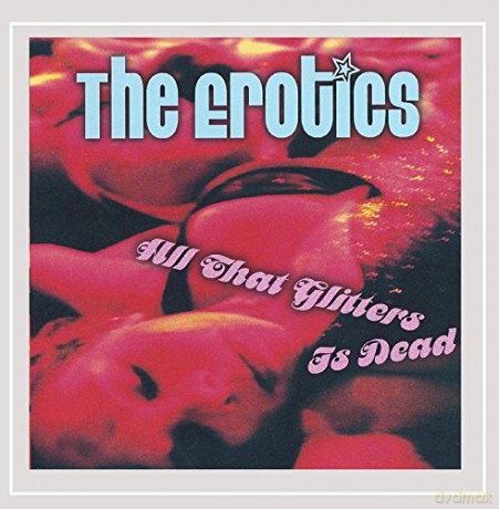 Erotics: All That Glitters Is Dead [CD]