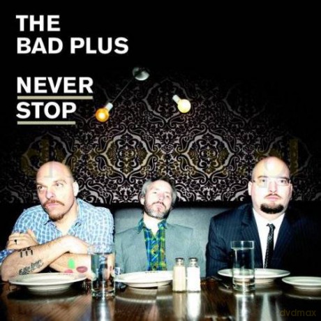 The Bad Plus: Never Stop [CD]