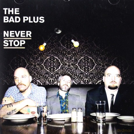 The Bad Plus: Never Stop [CD]