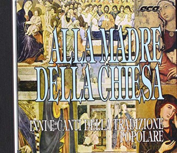 Alla Madre Della Chiesa - Inni E Canti Della Tradizione Popolare [CD]