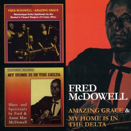 Fred Mcdowell: Amazing Grace & My Home Is In The Delta [2CD]