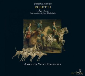 Amphion Wind Ensemble: Antonio Rosetti - Harmonie Musike For Wallerstein - A La Chasse [CD]