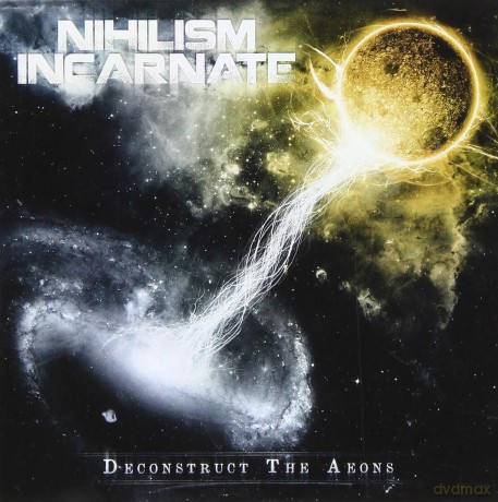 Nihilism Incarnate: Deconstruct The Aeons [CD]