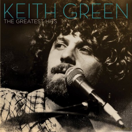 Keith Green: Greatest Hits [CD]