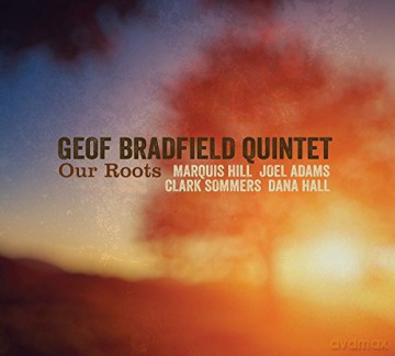 Geof Bradfield Quintet: Our Roots [CD]