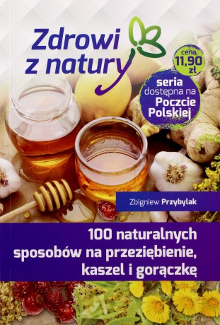 100 naturalnych sposobów na przeziębienie - Zbigniew Przybylak [KSIĄŻKA]