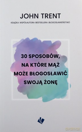 30 sposobów - mąż może błogosławić swoją żonę - John Trent [KSIĄŻKA]