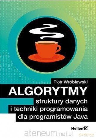 Algorytmy, struktury danych i techniki programowania dla programistów Java - Piotr Wróblewski [KSIĄŻKA]