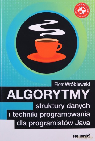 Algorytmy, struktury danych i techniki programowania dla programistów Java - Piotr Wróblewski [KSIĄŻKA]