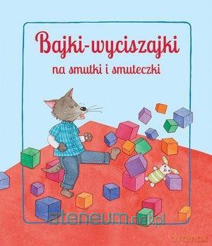Bajki wyciszajki na smutki i smuteczki [KSIĄŻKA]