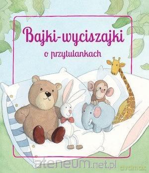 Bajki wyciszajki o przytulankach [KSIĄŻKA]