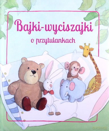 Bajki wyciszajki o przytulankach [KSIĄŻKA]