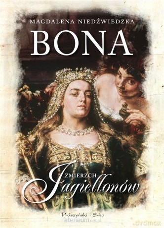 Bona. Zmierzch Jagiellonów - Magdalena Niedźwiedzka [KSIĄŻKA]