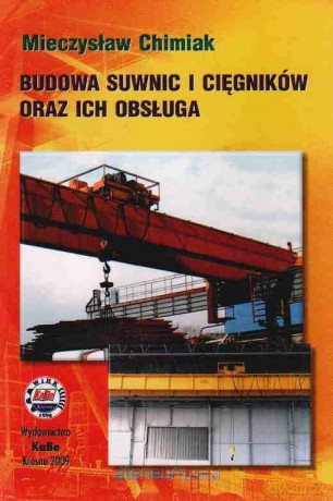 Budowa suwnic i cięgników oraz ich obsługa - Mieczysław Chimiak [KSIĄŻKA]