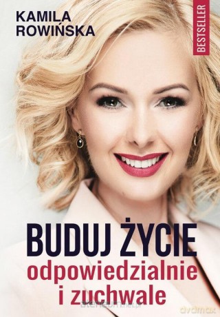 Buduj życie odpowiedzialnie i zuchwale - Kamila Rowińska [KSIĄŻKA]