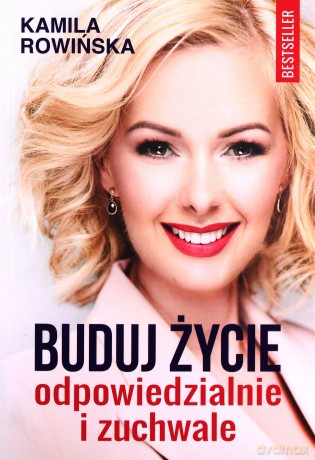 Buduj życie odpowiedzialnie i zuchwale - Kamila Rowińska [KSIĄŻKA]