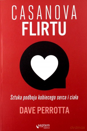 Casanova flirtu. Sztuka podboju kobiecego serca - Dave Perrotta [KSIĄŻKA]