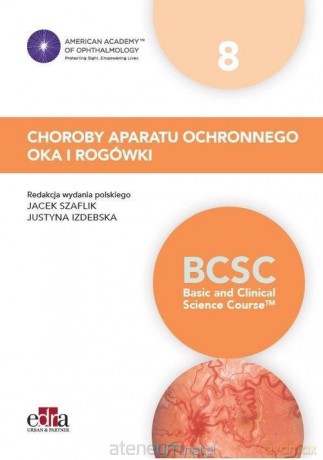 Choroby aparatu ochronnego oka i rogówki BCSC 8 - Jacek Szaflik, Justyna Izdebska [KSIĄŻKA]