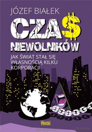 Czas niewolników. Jak świat stał się własnością - Józef Białek [KSIĄŻKA]