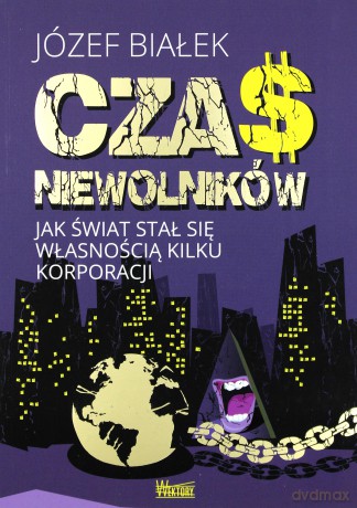 Czas niewolników. Jak świat stał się własnością - Józef Białek [KSIĄŻKA]