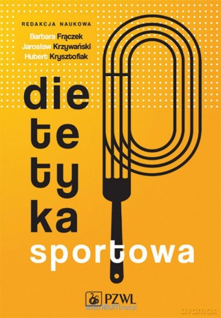 Dietetyka sportowa - Jarosław Krzywański, Hubert Krzysztofiak, Barbara Frączek [KSIĄŻKA]