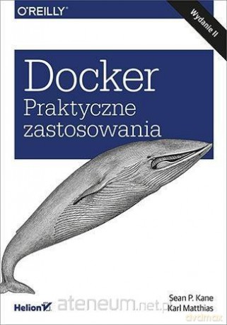 Docker. Praktyczne zastosowania - Sean P. Kane, Karl Matthias [KSIĄŻKA]