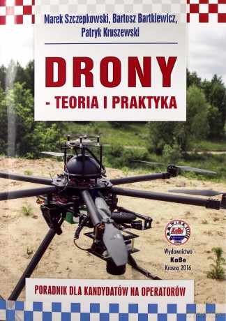 Drony - teoria i praktyka - Marek Szczepkowski, Bartosz Bartkiewicz, Patryk Kruszewski [KSIĄŻKA]
