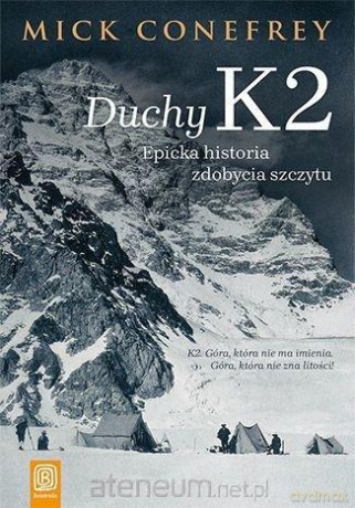 Duchy K2. Epicka historia zdobycia szczytu - Mick Conefrey [KSIĄŻKA]