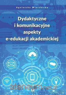 Dydaktyczne i komunikacyjne aspekty e-edukacji... - Agnieszka Wierzbicka [KSIĄŻKA]