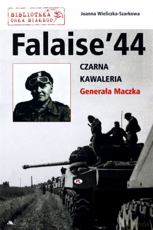 Falaise 44. Czarna Kawaleria Generała Maczka - Joanna Wieliczka-Szarkowa [KSIĄŻKA]