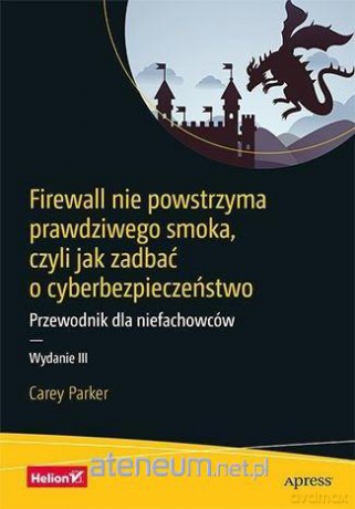 Firewall nie powstrzyma prawdziwego smoka - Carey Parker [KSIĄŻKA]