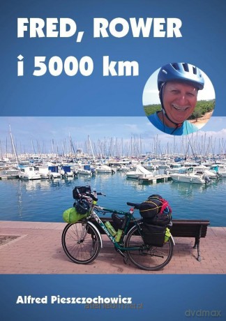 Fred, rower i 5000 km - Alfred Pieszczochowicz [KSIĄŻKA]