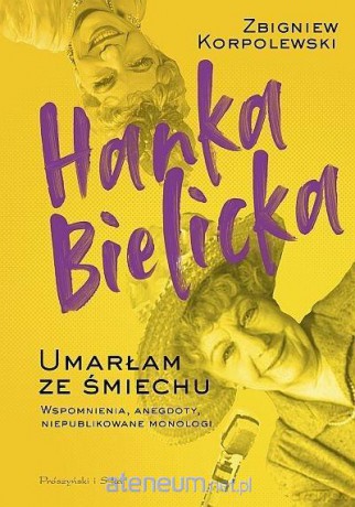 Hanka Bielicka. Umarłam ze śmiechu - Zbigniew Korpolewski [KSIĄŻKA]