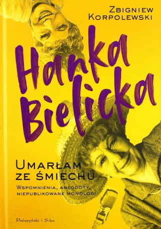 Hanka Bielicka. Umarłam ze śmiechu - Zbigniew Korpolewski [KSIĄŻKA]