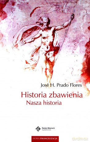 Historia zbawienia. Nasza historia - Jos H. Flores, Patrycja Młynarek [KSIĄŻKA]