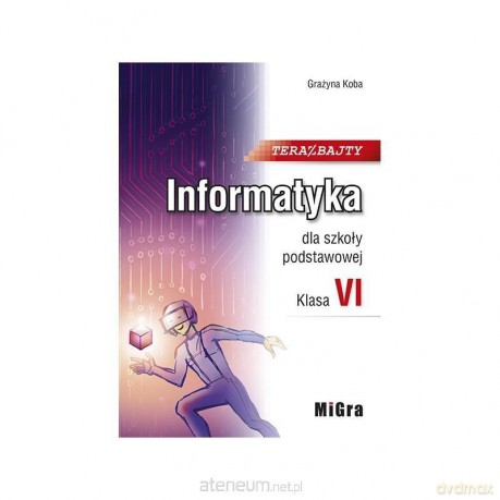 Informatyka Szkoła podstawowa 6 Teraz bajty Podręcznik - Grażyna Koba [KSIĄŻKA]